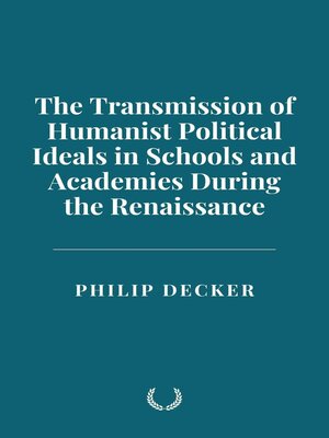 cover image of The Transmission of Humanist Political Ideals in Schools and Academies During the Renaissance
